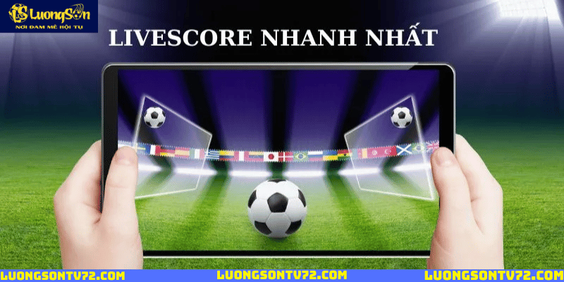 Livescore cập nhật tỷ số nhanh nhất
